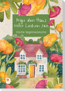 Möge dein Haus voller Lachen sein