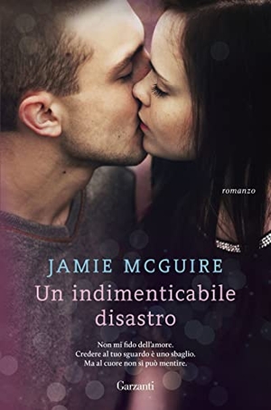 Mcguire, Jamie. Un indimenticabile disastro. Garzanti, 2017.