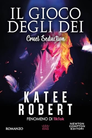 Robert, Katee. Il gioco degli dei. Cruel seduction. Newton Compton Editori, 2026.
