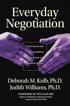Kolb, Deborah M / Judith Williams. Everyday Negotiation. Wiley, 2003.