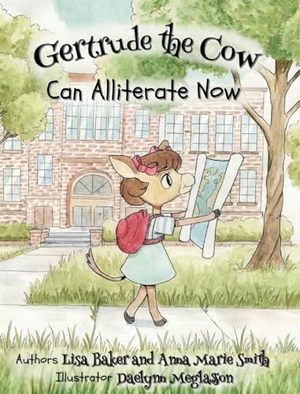 Baker, Lisa / Anna Marie Smith. Gertrude the Cow Can Alliterate Now. 3 R Press, 2023.