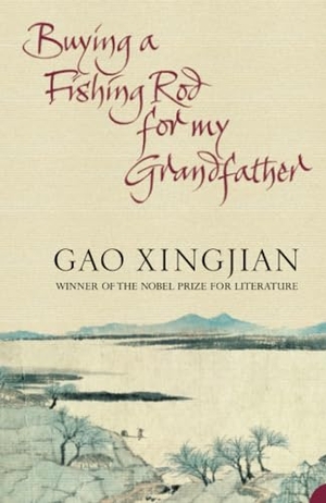 Gao Xingjian. Buying a Fishing Rod for my Grandfather. HarperCollins, 2005.