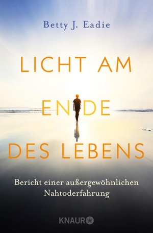 Eadie, Betty J.. Licht am Ende des Lebens - Bericht einer außergewöhnlichen Nahtoderfahrung. Droemer Knaur, 2016.