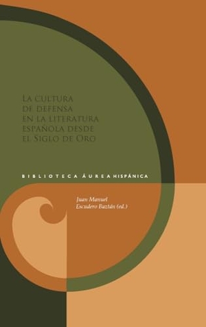Escudero Baztán, Juan Manuel (Hrsg.). La cultura de defensa en la literatura española del Siglo de Oro. Vervuert Verlagsges., 2024.