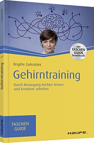 Zadrobilek, Brigitte. Gehirntraining - Durch Bewegung produktiver denken und kreativer arbeiten. Haufe-Lexware GmbH, 2018.