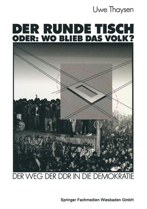 Thaysen, Uwe. Der Runde Tisch. Oder: Wo blieb das Volk? - Der Weg der DDR in die Demokratie. VS Verlag für Sozialwissenschaften, 2012.