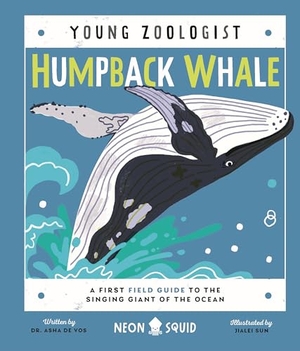 Vos / Neon Squid. Humpback Whale (Young Zoologist) - A First Field Guide to the Singing Giant of the Ocean. St. Martin's Publishing Group, 2022.