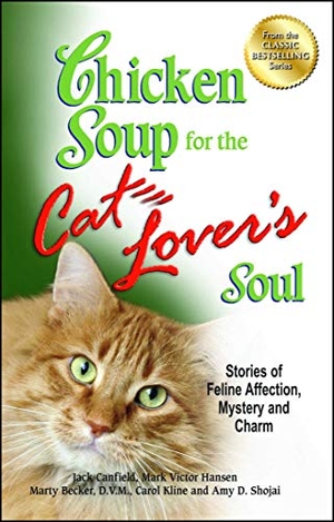Canfield, Jack / Hansen, Mark Victor et al. Chicken Soup for the Cat Lover's Soul - Stories of Feline Affection, Mystery and Charm. Backlist, LLC - A Unit of Chicken Soup of the Soul Publishing LLC, 2012.
