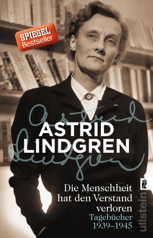 Lindgren, Astrid. Die Menschheit hat den Verstand verloren - Tagebücher 1939-1945. Ullstein Taschenbuchvlg., 2016.