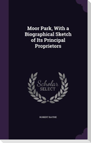 Moor Park, With a Biographical Sketch of Its Principal Proprietors