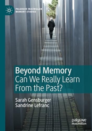 Gensburger, Sarah / Sandrine Lefranc. Beyond Memory - Can We Really Learn From the Past?. Springer International Publishing, 2021.