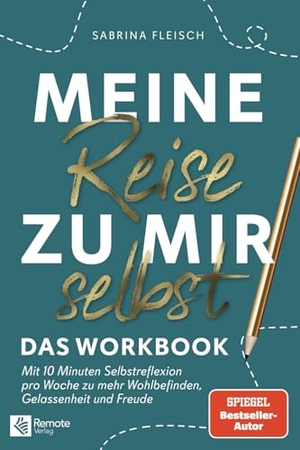 Fleisch, Sabrina. Meine Reise zu mir selbst - Finde die Antwort in dir selbst, die dir sonst niemand beantworten kann. Remote Verlag, 2021.