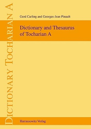 Carling, Gerd / Georges-Jean Pinault. Dictionary and Thesaurus of Tocharian A. Harrassowitz Verlag, 2023.