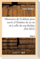 Mémoires de Goldoni Pour Servir À l'Histoire de Sa Vie Et À Celle de Son Théâtre. Tome 2