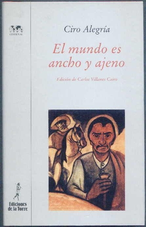Alegría, Ciro. El mundo es ancho y ajeno. Ediciones de la Torre, 2000.