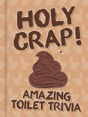 Igloobooks. Holy Crap! - Amazing Toilet Trivia Humor Book for Your Bathroom. Igloo Books, 2026.