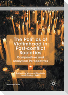The Politics of Victimhood in Post-conflict Societies