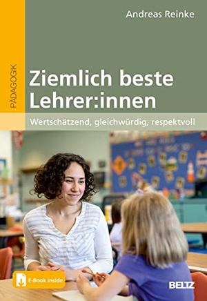 Reinke, Andreas. Ziemlich beste Lehrer:innen - Wertschätzend, gleichwürdig, respektvoll. Mit E-Book inside. Beltz Verlagsgruppe, 2022.