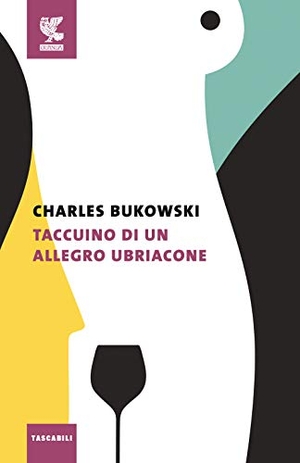 Bukowski, Charles. Taccuino di un allegro ubriacone. Guanda, 2020.