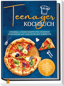 Teenager Kochbuch: Unnormal leckere Rezepte für angehende Sterneköche auf ganz entspannt zubereiten - inkl. exquisiter Pausensnacks, Partyfood, gratis PDF u.v.m.