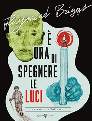 Briggs, Raymond. È ora di spegnere le luci. Un memoir riluttante. Rizzoli Lizard, 2022.
