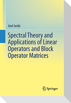 Spectral Theory and Applications of Linear Operators and Block Operator Matrices