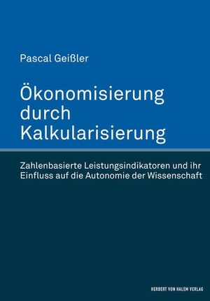 Geißler, Pascal. Ökonomisierung durch Kalkularisierung. Zahlenbasierte Leistungsindikatoren und ihr Einfluss auf die Autonomie der Wissenschaft. Herbert von Halem Verlag, 2017.