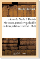La tour de Nesle à Pont-à-Mousson, parodie-vaudeville en trois petits actes et six grand tableaux