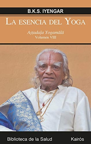 Iyengar, B. K. S.. La esencia del yoga VIII : Astadala Yogamala. Editorial Kairós SA, 2021.