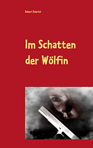 Hubrich, Robert. Im Schatten der Wölfin - Das Böse schlägt zu in Los Angeles. Books on Demand, 2019.