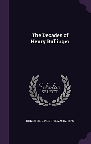 Bullinger, Heinrich / Thomas Harding. The Decades of Henry Bullinger. Creative Media Partners, LLC, 2016.