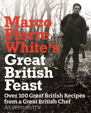 White, Marco Pierre. Marco Pierre White's Great British Feast - Over 100 Delicious Recipes From A Great British Chef. Orion Publishing Co, 2008.