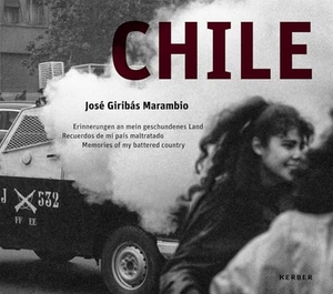 José Giribás Marambio - Chile. Erinnerungen an mein geschundenes Land. Kerber Christof Verlag, 2024.