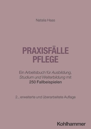 Haas, Natalia. Praxisfälle Pflege - Ein Arbeitsbuch für Ausbildung, Studium und Weiterbildung mit 250 Fallbeispielen. Kohlhammer W., 2026.