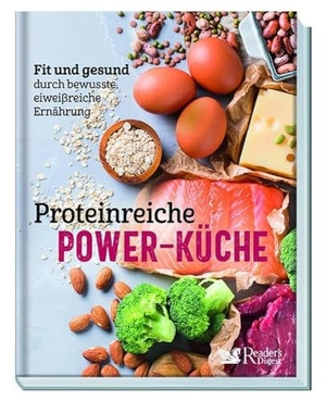 Reader's Digest: Verlag Das Beste GmbH. Proteinreiche Power-Küche - Fit und gesund durch bewusste, eiweißreiche Ernährung. Reader's Digest, 2023.