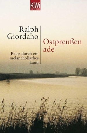 Giordano, Ralph. Ostpreussen Ade - Reise durch ein melancholisches Land. Kiepenheuer & Witsch, 2004.