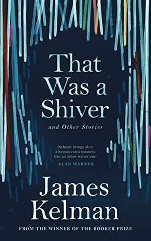 Kelman, James. That Was a Shiver, and Other Stories. Canongate Books, 2018.