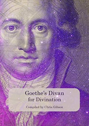 Gibson, Chris / Johann Wolfgang von Goethe. Goethe's Divan for Divination. Chris Gibson Art, 2018.