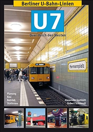 Seefeldt, Alexander / Robert Schwandl. Berliner U-Bahn-Linien: U7 - Quer durch den Westen. Schwandl, Robert Verlag, 2013.