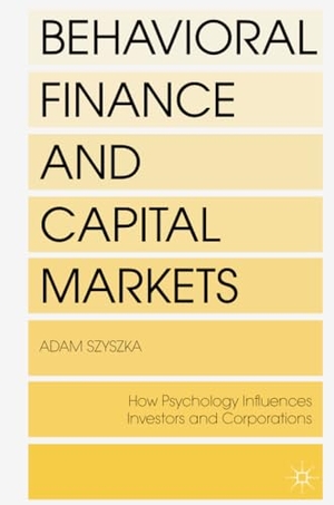 Szyszka, A.. Behavioral Finance and Capital Markets - How Psychology Influences Investors and Corporations. Palgrave Macmillan US, 2013.