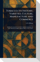 Tobacco; Its History, Varieties, Culture, Manufacture and Commerce