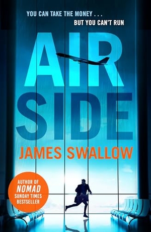 Swallow, James. Airside - The 'unputdownable' high-octane airport thriller from the author of NOMAD. Headline Publishing Group, 2022.