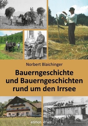Blaichinger, Norbert. Bauerngeschichte und Bauerngeschichten rund um den Irrsee. Innsalz, Verlag, 2023.