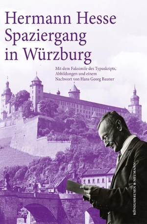 Hesse, Hermann. Hermann Hesse: Spaziergang in Würzburg - Mit dem Faksimile des Typoskripts Abbildungen und einem Nachwort von Hans Georg Bauner. Königshausen & Neumann, 2024.