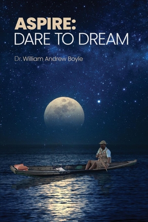Boyle, William Andrew. Aspire - Dare to Dream. Walton Publishing House, 2023.
