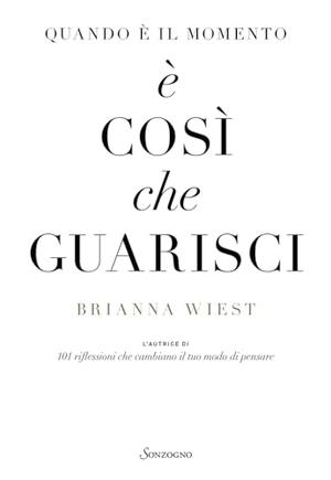 Wiest, Brianna. Quando è il momento è così che guarisci. Sonzogno, 2024.