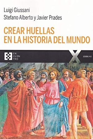 Prades, Javier / Giussani, Luigi et al. Crear huellas en la historia del mundo. EDICIONES ENCUENTRO, 2019.