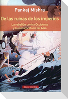 De las ruinas de los imperios : la rebelión contra Occidente y la metamorfosis de Asia
