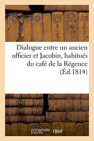 Delaunay. Dialogue Entre Un Ancien Officier Et Jacobin, Habitués Du Café de la Régence. Hachette Livre - BNF, 2017.