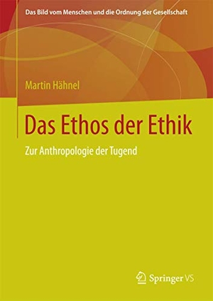 Hähnel, Martin. Das Ethos der Ethik - Zur Anthropologie der Tugend. Springer Fachmedien Wiesbaden, 2014.
